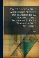 Traité De Géométrie Analytique Précédé Des Éléments De La Trigonométrie Rectiligne Et De La Trigonométrie Sphérique 1143890973 Book Cover