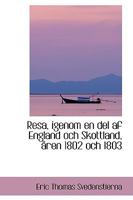 Resa, Igenom en del af England och Skottland, �ren 1802 och 1803 0469515538 Book Cover