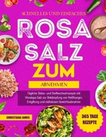 Schnelles Und Einfaches Rosa Salz-Rezeptbuch Zum Abnehmen: Tägliche Detox- und Stoffwechselrezepte mit Himalaya-Salz zur Bekämpfung von Heißhunger, ... mühelosen Gewichtsabnahme (German Edition) B0FQ4TL9KK Book Cover