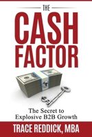 The Cash Factor: The Secret to Explosive B2B Growth 1075493811 Book Cover