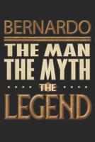 Bernardo The Man The Myth The Legend: Bernardo Notebook Journal 6x9 Personalized Customized Gift For Someones Surname Or First Name is Bernardo 1082877034 Book Cover