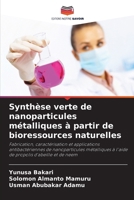 Synthèse verte de nanoparticules métalliques à partir de bioressources naturelles 6630338146 Book Cover