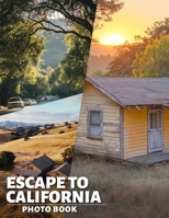 Escape To California Photo Book: Vibrant Scenes From California's Expansive Landscapes Captured In 40 Stunning Images B0DPJZRFKK Book Cover