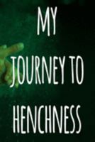 My Journey To Henchness: The perfect way to record your gains in the gym - record over 100 weeks of workouts - ideal gift for anyone who loves the gym! 169114388X Book Cover