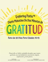 Exploring Paths™ Diario Matutino De Dos Minutos de Gratitud Reto de 30 Días Para Edades 10-13: Desarrolle un hábito saludable duradero que inspire ... exploración y éxito futuro 1957968060 Book Cover