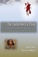 De carpintero a Dios: La pol�mica historia de c�mo lleg� Jes�s a ser Hijo de Dios... y lo que pas� despu�s 1512260274 Book Cover