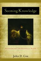 Seeming Knowledge: Shakespeare and Skeptical Faith  (Studies in Christianity & Literature) 1602583439 Book Cover