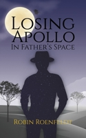 Losing Apollo In Father's Space 1788787056 Book Cover