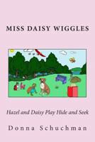 Hazel and Daisy Play Hide and Seek: Miss Daisy Wiggles 1493726145 Book Cover