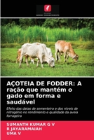 AÇOTEIA DE FODDER: A ração que mantém o gado em forma e saudável: Efeito das datas de sementeira e dos níveis de nitrogénio no rendimento e qualidade da aveia forrageira 6204082264 Book Cover