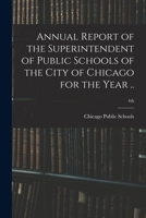 Annual Report of the Superintendent of Public Schools of the City of Chicago for the Year ..; 4th 1172238375 Book Cover