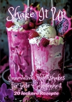Shake It Up: Innovative Milchshakes für jede Gelegenheit 3384248163 Book Cover