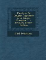 L'analyse Du Langage Appliquée À La Langue Française ... 101846302X Book Cover