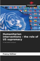 Humanitarian interventions - the role of US supremacy 6209563554 Book Cover