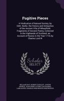 Fugitive Pieces: A Vindication of Natural Society, by Edm. Burke. the History and Antiquities of the Ancient Villa of Wheatfield. Fragments of Ancient Poetry, Collected in the Highlands of Scotland. a 135776734X Book Cover