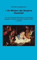 I 25 Misteri del Rosario illustrati: con l’enunciazione del mistero e le principali preghiere inerenti il Rosario in italiano, latino e womeze 1471706826 Book Cover