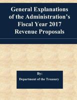 General Explanations of the Administration's Fiscal Year 2017 Revenue Proposals 1539307883 Book Cover