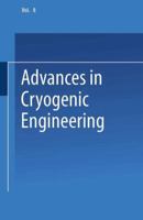 Advances in Cryogenic Engineering, Volume 08: Proceedings of the 1962 Cryogenic Engineering Conference University of California Los Angeles, California August 14 16, 1962 1475705301 Book Cover