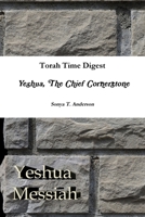 Torah Time Digest: Yeshua, The Chief Cornerstone 1678135143 Book Cover