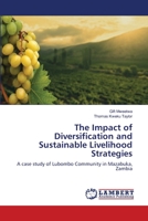 The Impact of Diversification and Sustainable Livelihood Strategies: A case study of Lubombo Community in Mazabuka, Zambia 3659131563 Book Cover