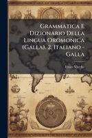 Grammatica E Dizionario Della Lingua Oromonica (Galla). 2. Italiano - Galla (Italian Edition) 1023775077 Book Cover