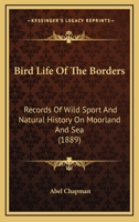 Bird-life of the Borders, Records of Wild Sport and Natural History on Moorland and Sea 1379254221 Book Cover