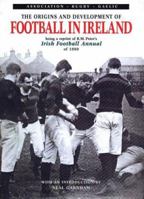 Origins and Development of Football in Ireland: Reprint of R M Peter's Football Annual of 1880 0901905933 Book Cover