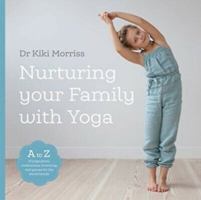 Nurturing Your Family with Yoga: An A-Z of yoga poses, meditations, breathing and games for the whole family 1906756805 Book Cover