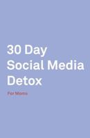 30 Day Social Media Detox: Helping Super Moms Take A 30-Day Break From Social Media to Improve Life, Family, & Business. 1686161085 Book Cover