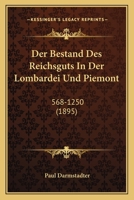 Der Bestand Des Reichsguts In Der Lombardei Und Piemont: 568-1250 (1895) 1160427348 Book Cover