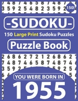 Sudoku Puzzle Book : You Were Born In 1955: Sudoku Puzzle Book for Seniors & All Others Puzzles Fans 150 Large Print Easy to Hard Sudoku Puzzles with Solutions B08R4FBCTF Book Cover
