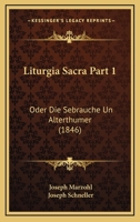 Liturgia Sacra Part 1: Oder Die Sebrauche Un Alterthumer (1846) 1120964725 Book Cover