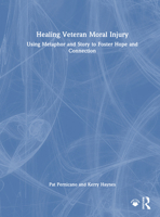 Healing Veteran Moral Injury: Using Metaphor and Story to Foster Hope and Connection 1032789700 Book Cover