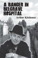 A Banger in Belgrave Hospital 1514132109 Book Cover