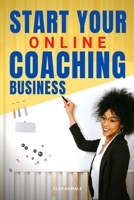 Start Your Online Coaching Business 1034738925 Book Cover