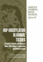 ADP-Ribosylation in Animal Tissues: Structure, Function, and Biology of Mono (ADP-ribosyl) Transferases and Related Enzymes 1461346525 Book Cover