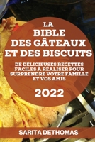 La Bible Des Gâteaux Et Des Biscuits: de Délicieuses Recettes Faciles À Réaliser Pour Surprendre Votre Famille Et Vos Amis 1804506419 Book Cover