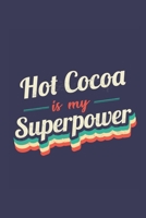 Hot Cocoa Is My Superpower: A 6x9 Inch Softcover Diary Notebook With 110 Blank Lined Pages. Funny Vintage Hot Cocoa Journal to write in. Hot Cocoa Gift and SuperPower Retro Design Slogan 171015036X Book Cover