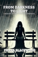 FROM DARKNESS TO LIGHT: A WOMAN'S JOURNEY THROUGH DEPRESSION 1991339534 Book Cover