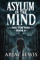 Asylum In The Mind: Doctor Wise Book 6 1732659311 Book Cover