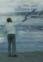 The Last Goodbye and Other Short Stories 1456860801 Book Cover