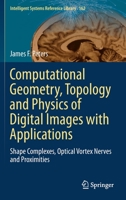Computational Geometry, Topology and Physics of Digital Images with Applications: Shape Complexes, Optical Vortex Nerves and Proximities 3030221911 Book Cover