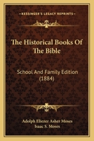 The Historical Books of the Bible; School and Family Edition 1141642735 Book Cover