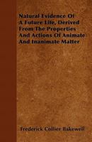 Natural Evidence of a Future Life ... A Contribution to Natural Theology Designed as a Sequel to the Bridgewater Treatises .. 1142049930 Book Cover
