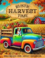Rustic Harvest Time: Adult Coloring Book with Rustic Harvest Settings, Adorable Forest Creatures, Pumpkin Patches, Vintage Trucks, Woodland Cabins, ... More! (Rustic Seasons Coloring Collection) 1965421024 Book Cover