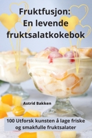 Fruktfusjon: En levende fruktsalatkokebok 1835512607 Book Cover