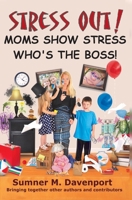 Stress Out! Mom's Show Stress Who's The Boss! 0990646742 Book Cover