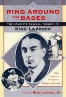 Ring Around the Bases: The Complete Baseball Stories of Ring Lardner 0684193744 Book Cover