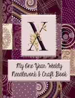 X: My One Year Weekly Needlework & Craft Book: Monogram Needlework Planner with 2:3 and 4:5 Graph Paper - and a Page for Notes - Fun for all Sewing Enthusiasts! 1692794485 Book Cover