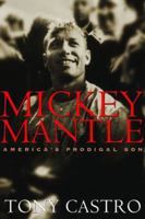 Mickey Mantle: America's Prodigal Son 1574885316 Book Cover